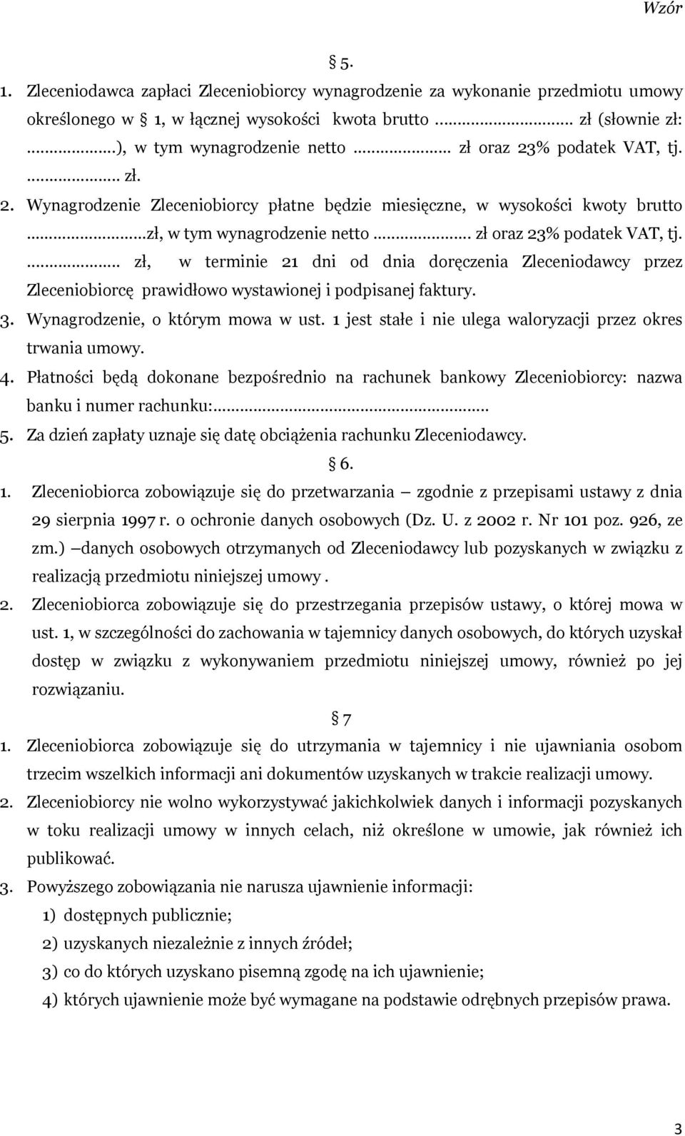 3. Wynagrodzenie, o którym mowa w ust. 1 jest stałe i nie ulega waloryzacji przez okres trwania umowy. 4.