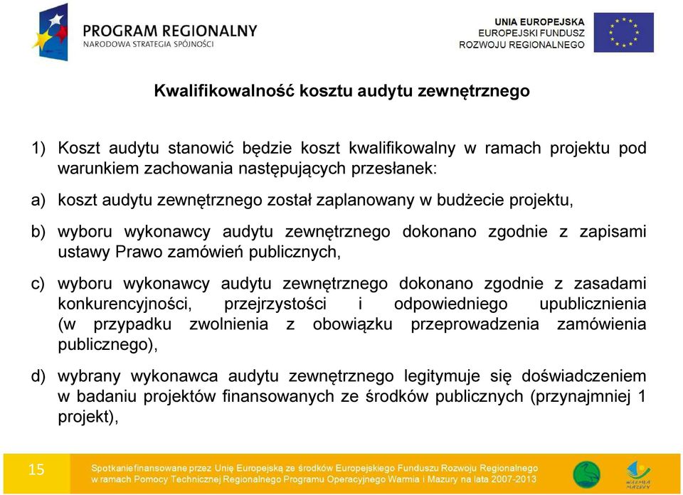 wykonawcy audytu zewnętrznego dokonano zgodnie z zasadami konkurencyjności, przejrzystości i odpowiedniego upublicznienia (w przypadku zwolnienia z obowiązku przeprowadzenia