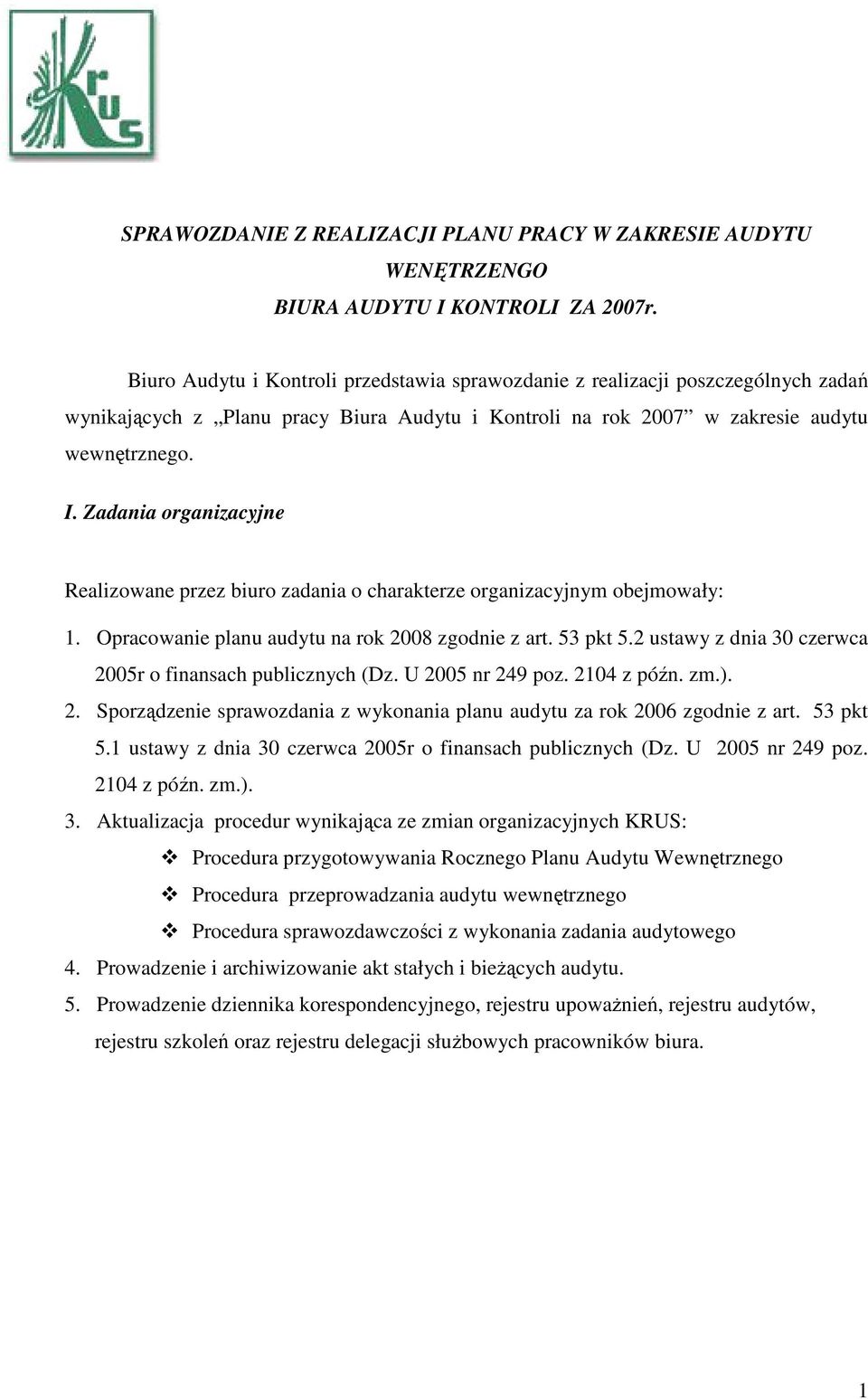 Zadania rganizacyjne Realizwane przez biur zadania charakterze rganizacyjnym bejmwały: 1. Opracwanie planu audytu na rk 2008 zgdnie z art. 53 pkt 5.