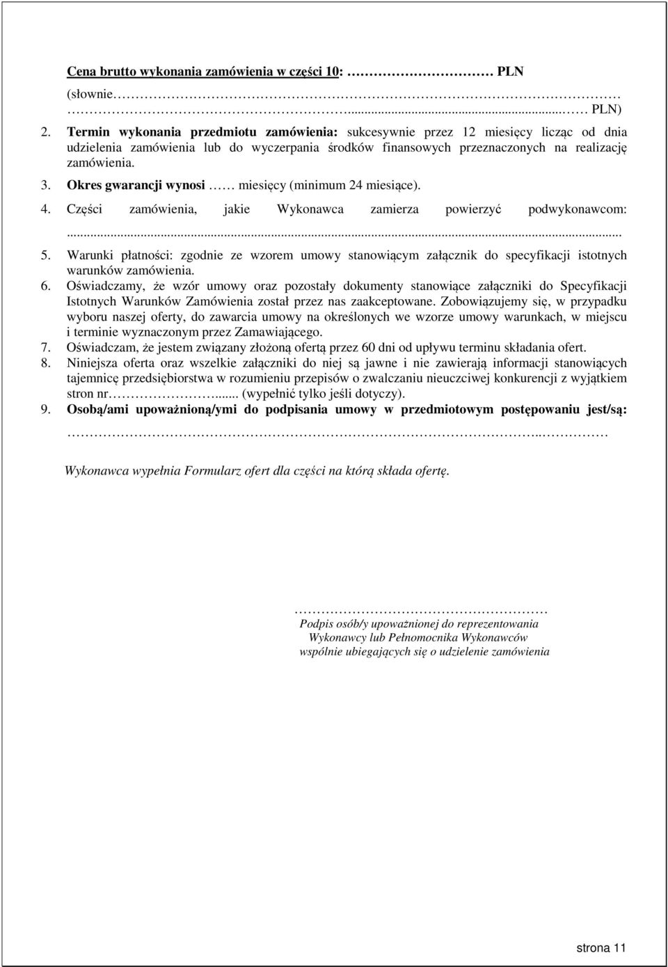 Okres gwarancji wynosi miesięcy (minimum 24 miesiące). 4. Części zamówienia, jakie Wykonawca zamierza powierzyć podwykonawcom:... 5.