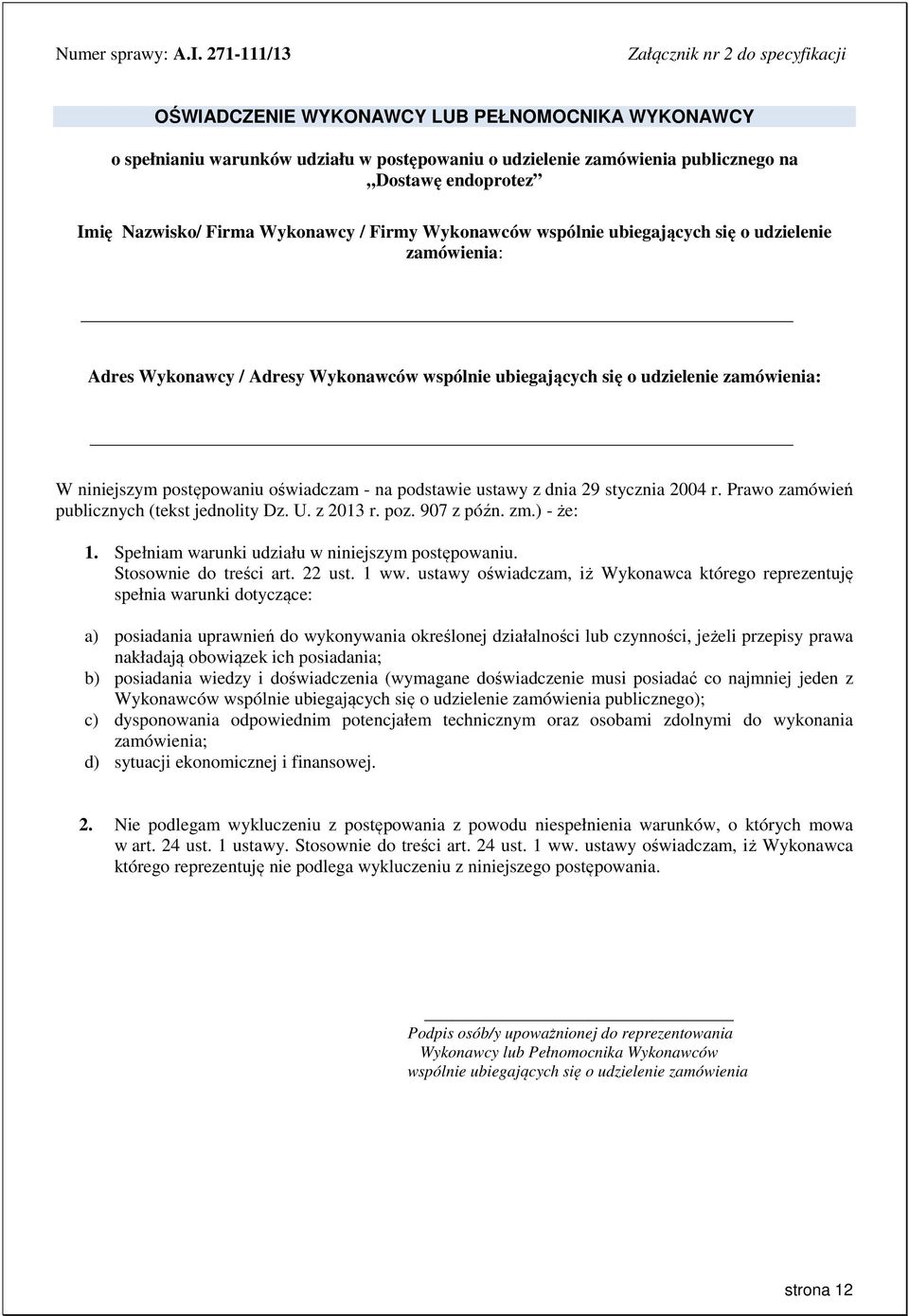 Nazwisko/ Firma Wykonawcy / Firmy Wykonawców wspólnie ubiegających się o udzielenie zamówienia: Adres Wykonawcy / Adresy Wykonawców wspólnie ubiegających się o udzielenie zamówienia: W niniejszym
