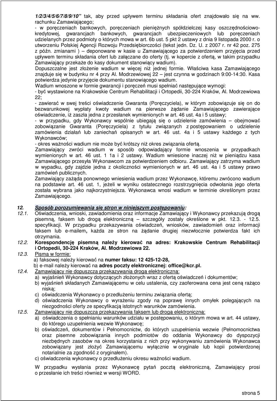 udzielanych przez podmioty o których mowa w art. 6b ust. 5 pkt 2 ustawy z dnia 9 listopada 2000 r. o utworzeniu Polskiej Agencji Rozwoju Przedsiębiorczości (tekst jedn. Dz. U. z 2007 r. nr 42 poz.