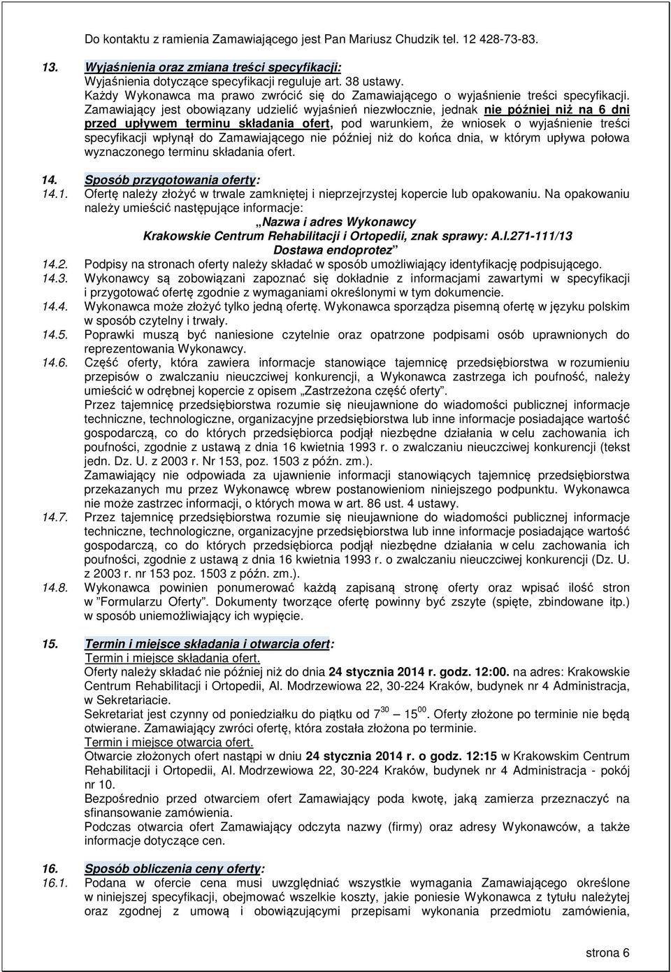 Zamawiający jest obowiązany udzielić wyjaśnień niezwłocznie, jednak nie później niż na 6 dni przed upływem terminu składania ofert, pod warunkiem, że wniosek o wyjaśnienie treści specyfikacji wpłynął