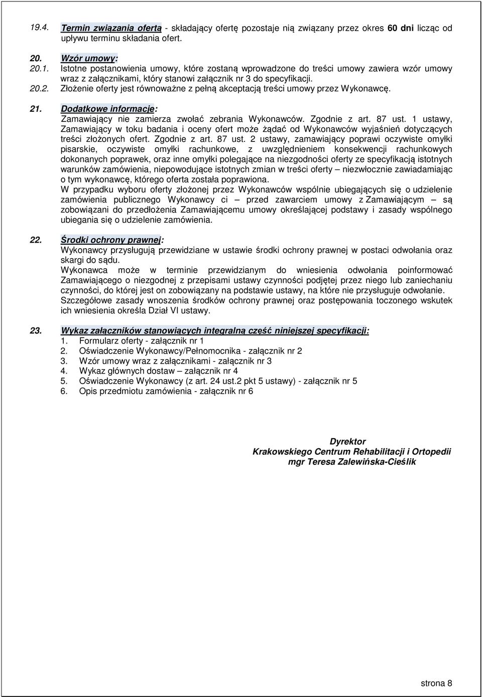 1 ustawy, Zamawiający w toku badania i oceny ofert może żądać od Wykonawców wyjaśnień dotyczących treści złożonych ofert. Zgodnie z art. 87 ust.