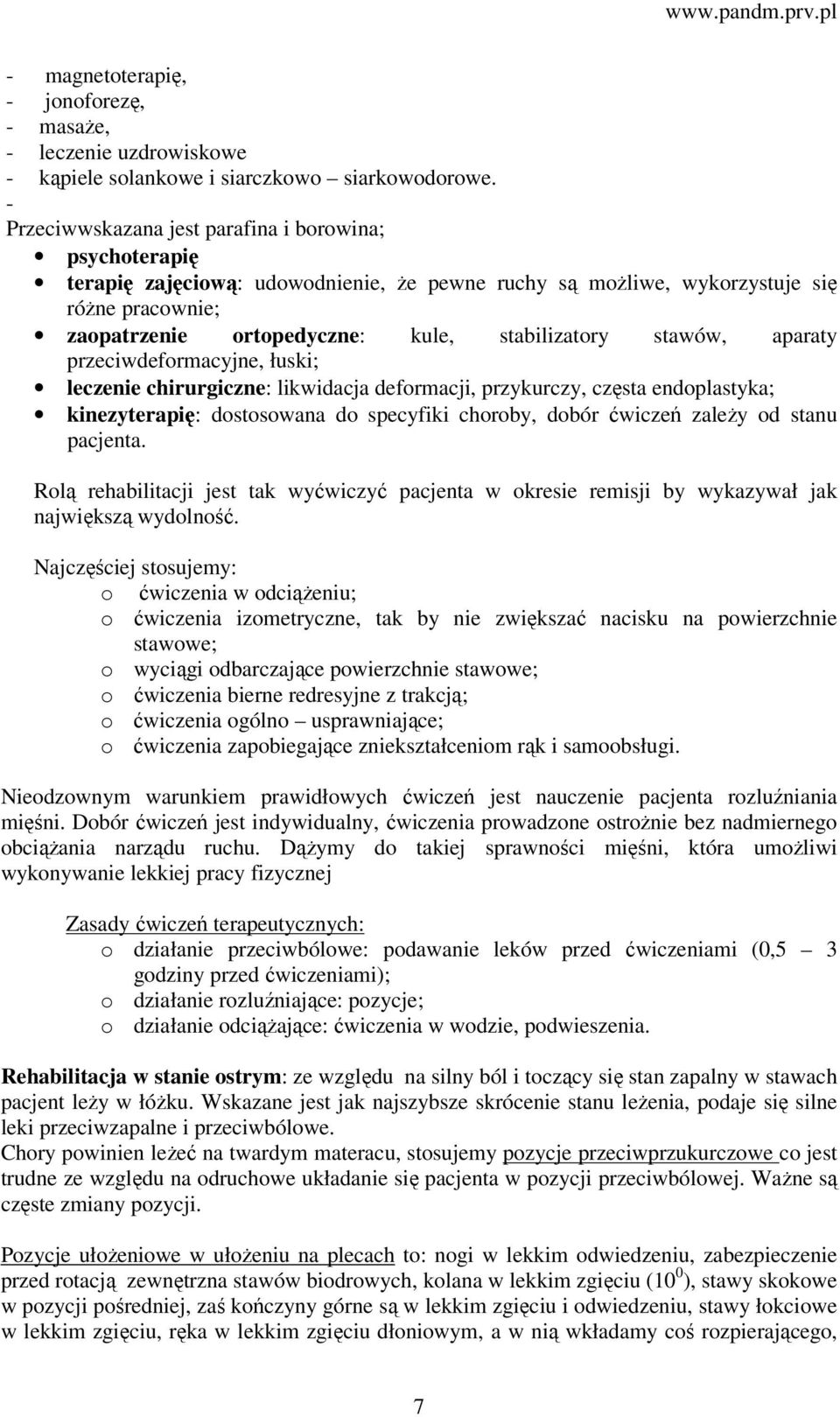 stawów, aparaty przeciwdeformacyjne, łuski; leczenie chirurgiczne: likwidacja deformacji, przykurczy, częsta endoplastyka; kinezyterapię: dostosowana do specyfiki choroby, dobór ćwiczeń zależy od