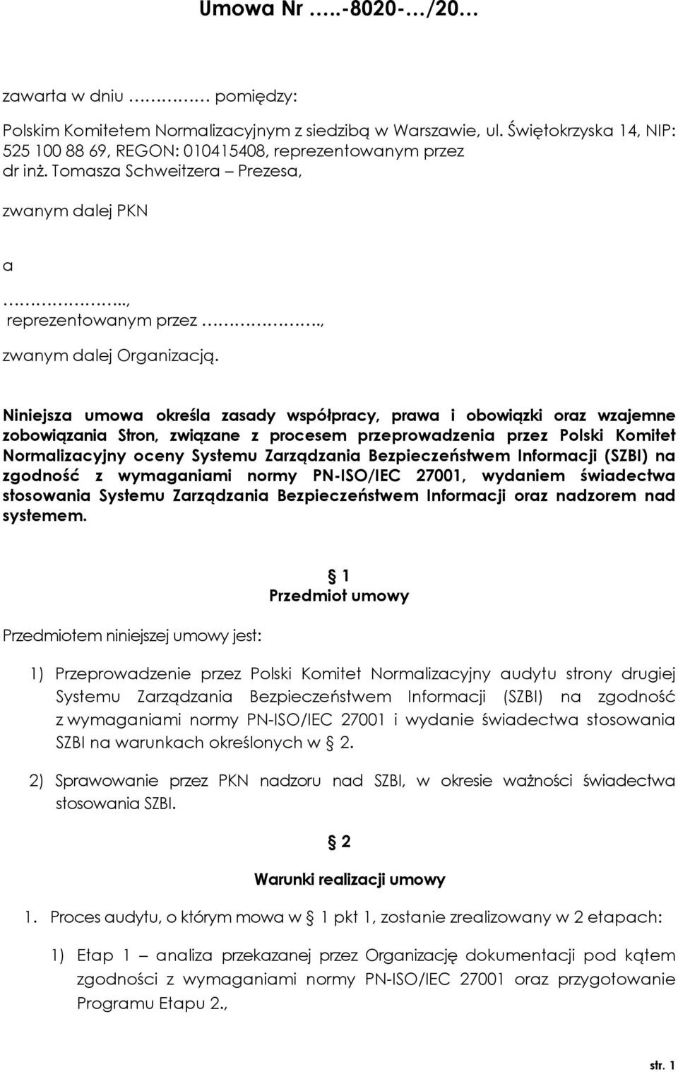 Niniejsza umowa określa zasady współpracy, prawa i obowiązki oraz wzajemne zobowiązania Stron, związane z procesem przeprowadzenia przez Polski Komitet Normalizacyjny oceny Systemu Zarządzania