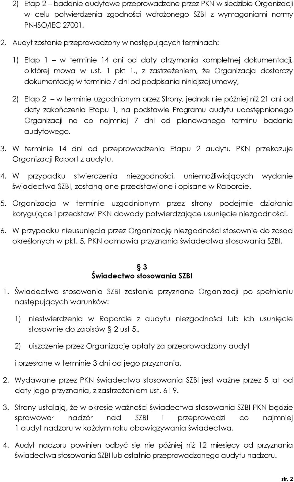 , z zastrzeżeniem, że Organizacja dostarczy dokumentację w terminie 7 dni od podpisania niniejszej umowy, 2) Etap 2 w terminie uzgodnionym przez Strony, jednak nie później niż 21 dni od daty