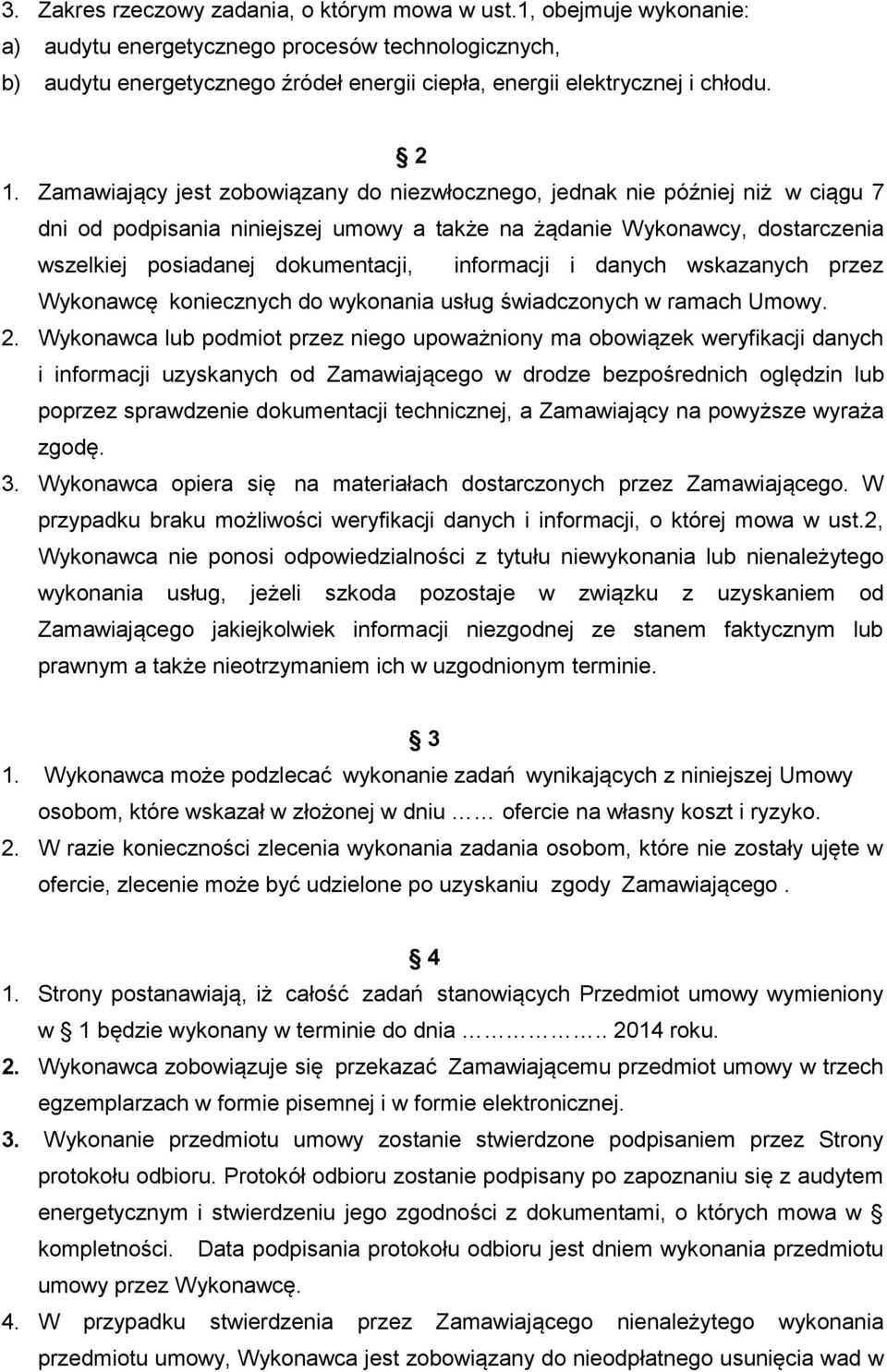 Zamawiający jest zobowiązany do niezwłocznego, jednak nie później niż w ciągu 7 dni od podpisania niniejszej umowy a także na żądanie Wykonawcy, dostarczenia wszelkiej posiadanej dokumentacji,