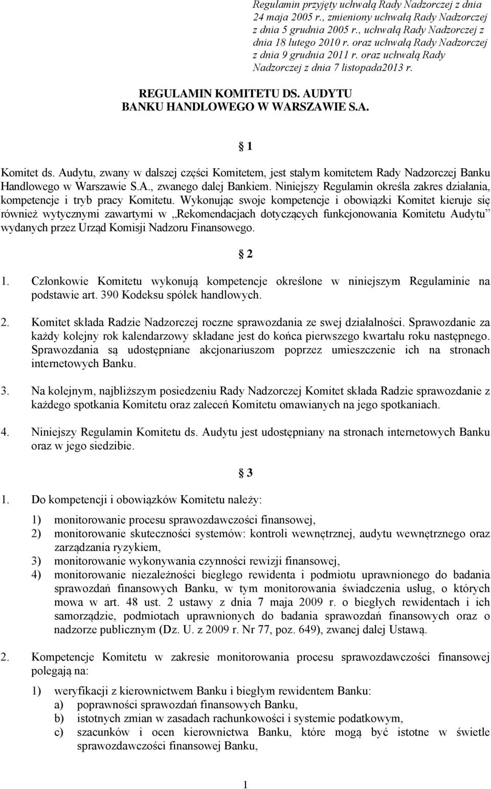 Audytu, zwany w dalszej części Komitetem, jest stałym komitetem Rady Nadzorczej Banku Handlowego w Warszawie S.A., zwanego dalej Bankiem.