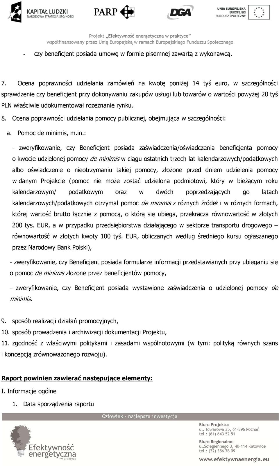 udokumentował rozeznanie rynku. 8. Ocena poprawności udzielania pomocy publicznej, obejmująca w szczególności: a. Pomoc de mini