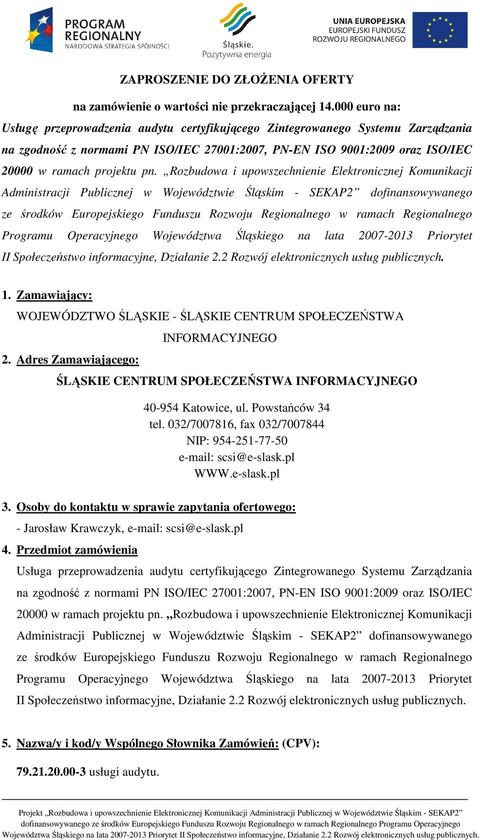 Rozbudowa i upowszechnienie Elektronicznej Komunikacji Administracji Publicznej w Województwie Śląskim - SEKAP2 dofinansowywanego ze środków Europejskiego Funduszu Rozwoju Regionalnego w ramach