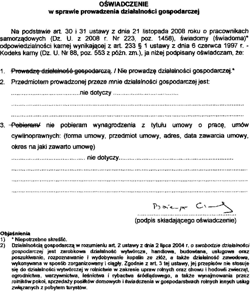 Prowadzę działalność gospodarczą. / Nie prowadzę działalności gospodarczej.* 2. Przedmiotem prowadzonej przeze mnie działalności gospodarczej jest: 3.