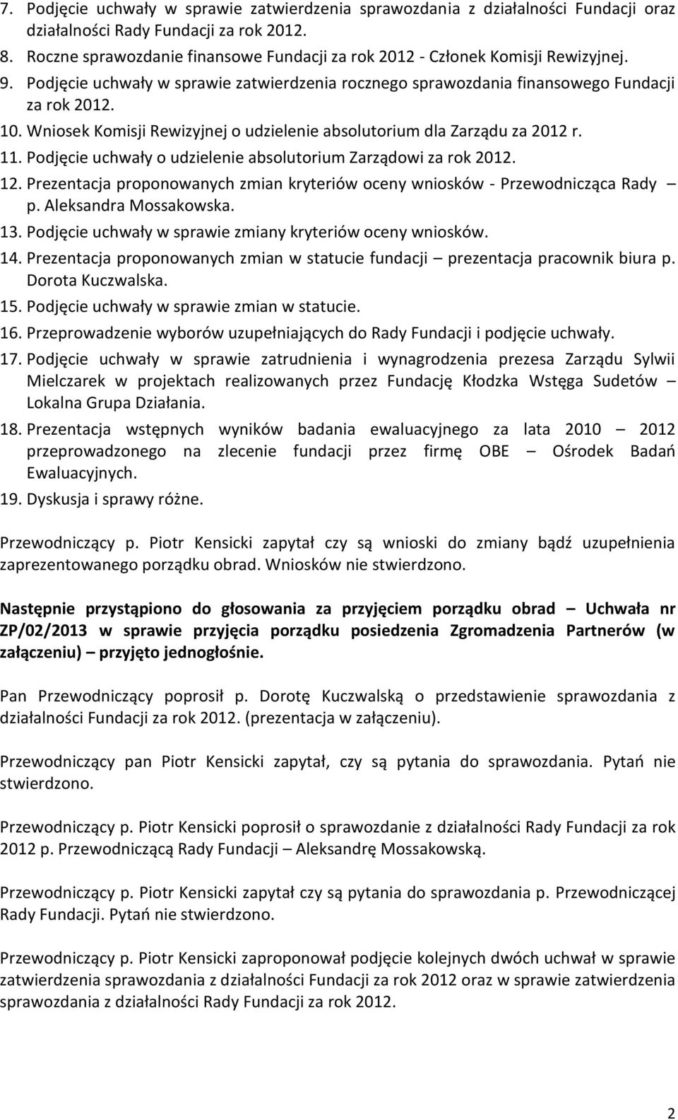 Wniosek Komisji Rewizyjnej o udzielenie absolutorium dla Zarządu za 2012 r. 11. Podjęcie uchwały o udzielenie absolutorium Zarządowi za rok 2012. 12.