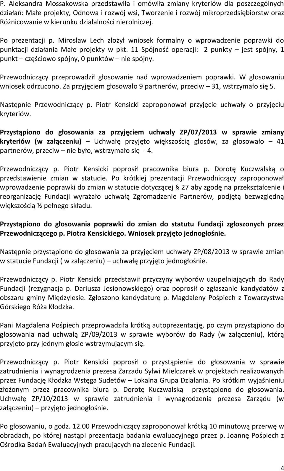 11 Spójność operacji: 2 punkty jest spójny, 1 punkt częściowo spójny, 0 punktów nie spójny. Przewodniczący przeprowadził głosowanie nad wprowadzeniem poprawki. W głosowaniu wniosek odrzucono.