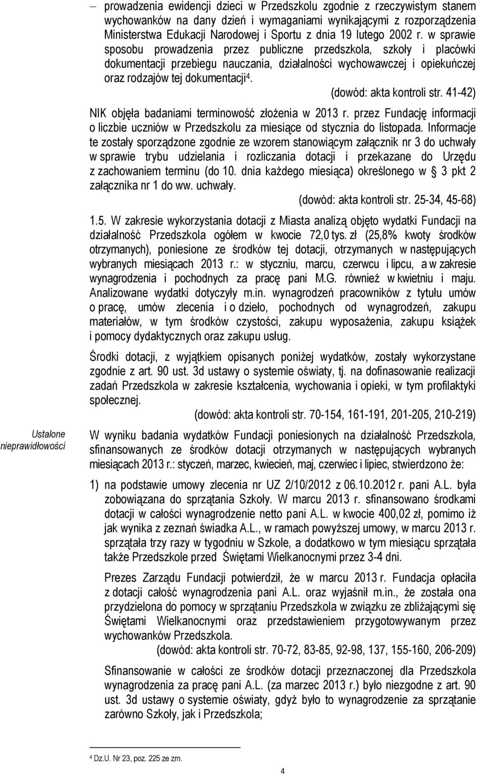 w sprawie sposobu prowadzenia przez publiczne przedszkola, szkoły i placówki dokumentacji przebiegu nauczania, działalności wychowawczej i opiekuńczej oraz rodzajów tej dokumentacji 4.