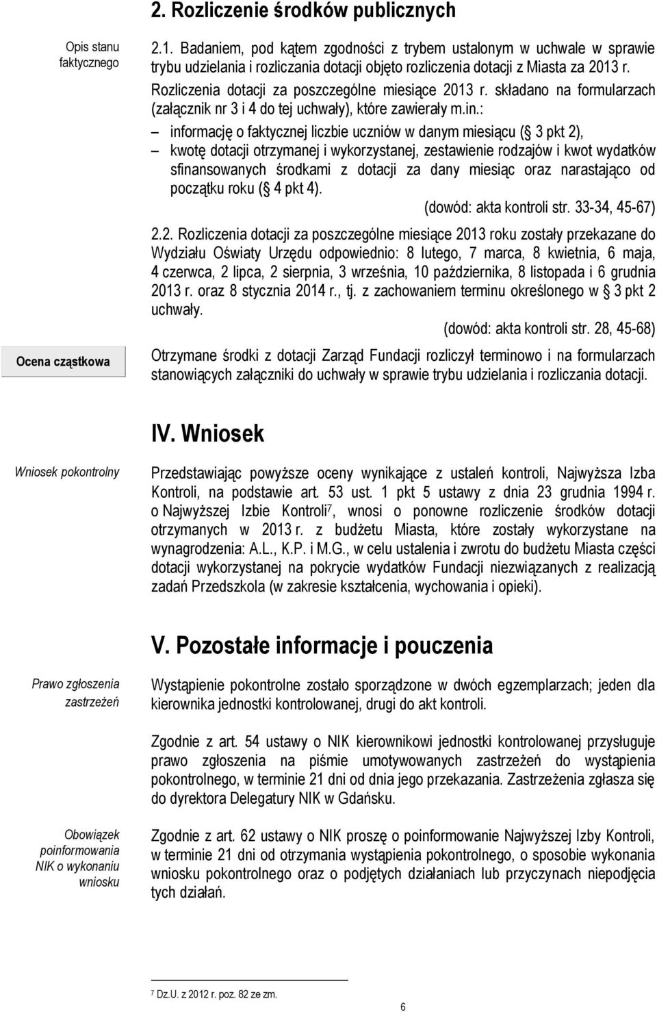 Rozliczenia dotacji za poszczególne miesiące 2013 r. składano na formularzach (załącznik nr 3 i 4 do tej uchwały), które zawierały m.in.