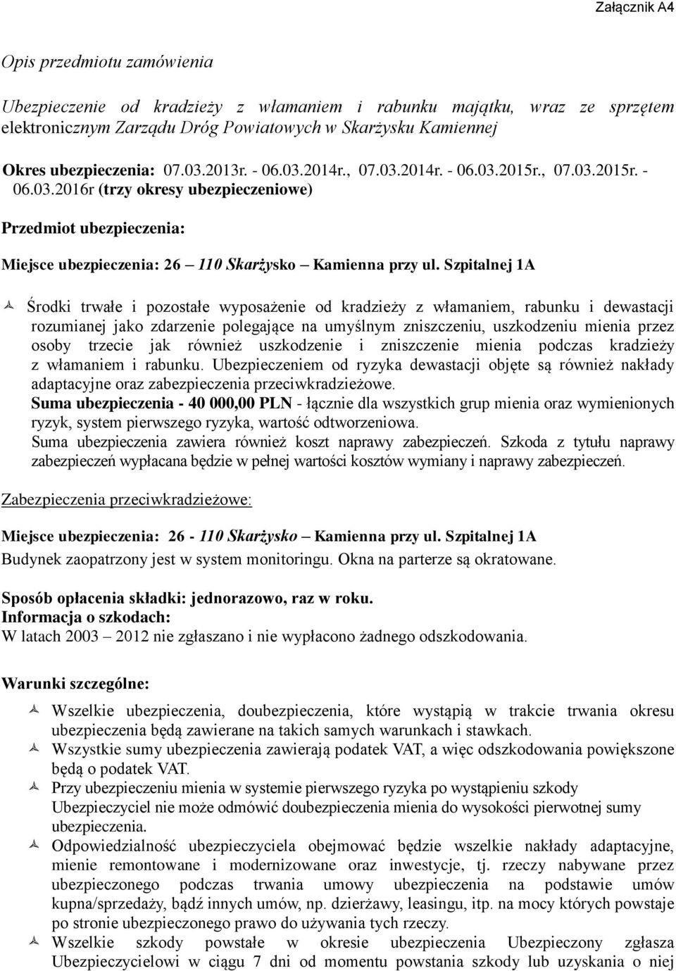 Szpitalnej 1A Środki trwałe i pozostałe wyposażenie od kradzieży z włamaniem, rabunku i dewastacji rozumianej jako zdarzenie polegające na umyślnym zniszczeniu, uszkodzeniu mienia przez osoby trzecie