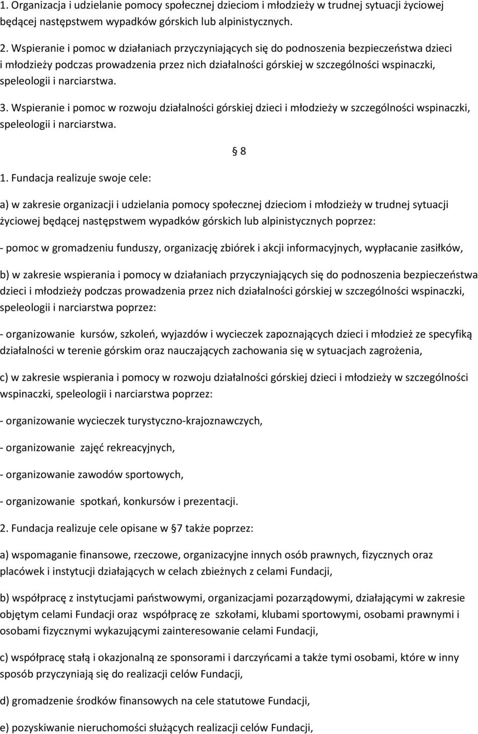 narciarstwa. 3. Wspieranie i pomoc w rozwoju działalności górskiej dzieci i młodzieży w szczególności wspinaczki, speleologii i narciarstwa. 1.