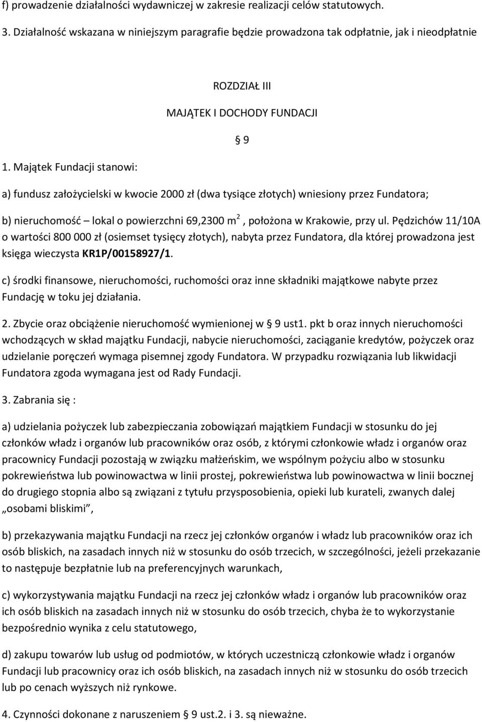 69,2300 m 2, położona w Krakowie, przy ul. Pędzichów 11/10A o wartości 800 000 zł (osiemset tysięcy złotych), nabyta przez Fundatora, dla której prowadzona jest księga wieczysta KR1P/00158927/1.