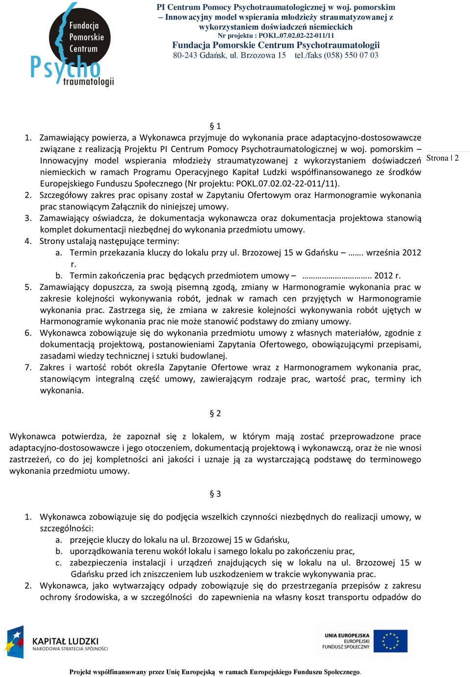 Funduszu Społecznego (Nr projektu: POKL.07.02.02-22-011/11). 2.