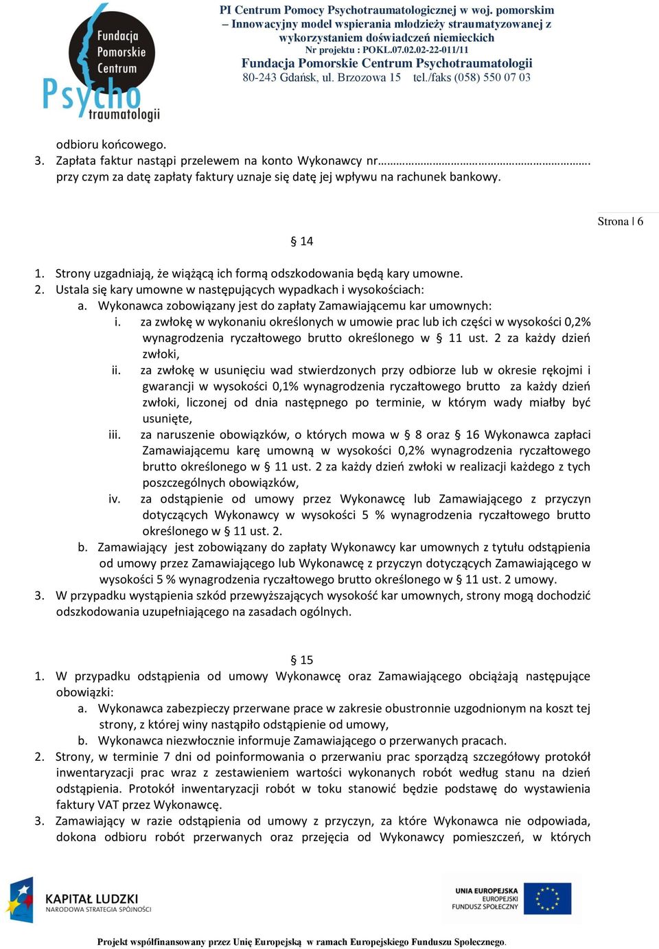 Wykonawca zobowiązany jest do zapłaty Zamawiającemu kar umownych: i.