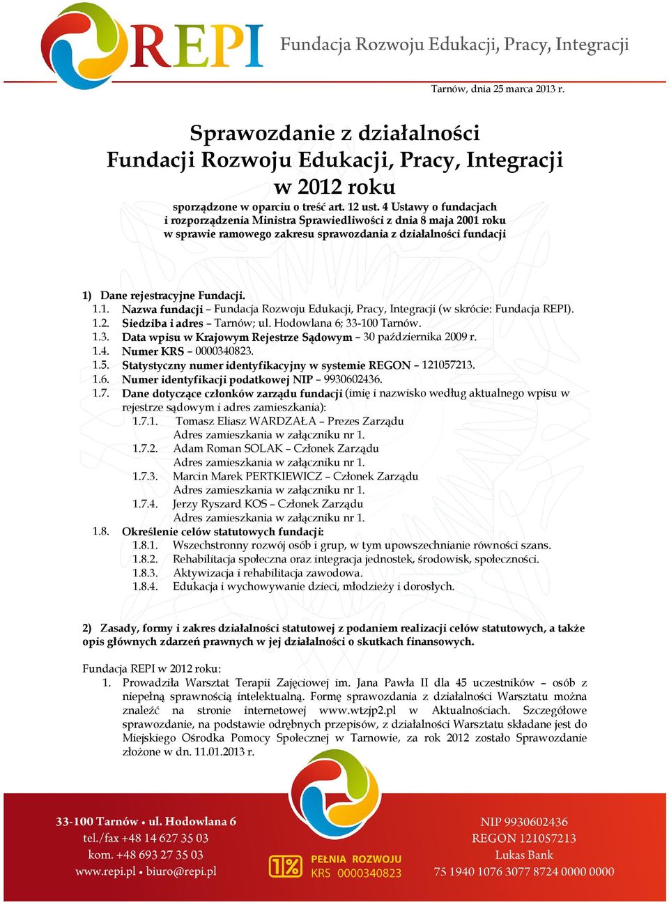 .. Nazwa fundacji Fundacja Rozwoju Edukacji, (w skrócie: Fundacja REPI)..2. Siedziba i adres Tarnów; ul. Hodowlana 6; 33-00 Tarnów..3. Data wpisu w Krajowym Rejestrze Sądowym 30 października 2009 r..4.