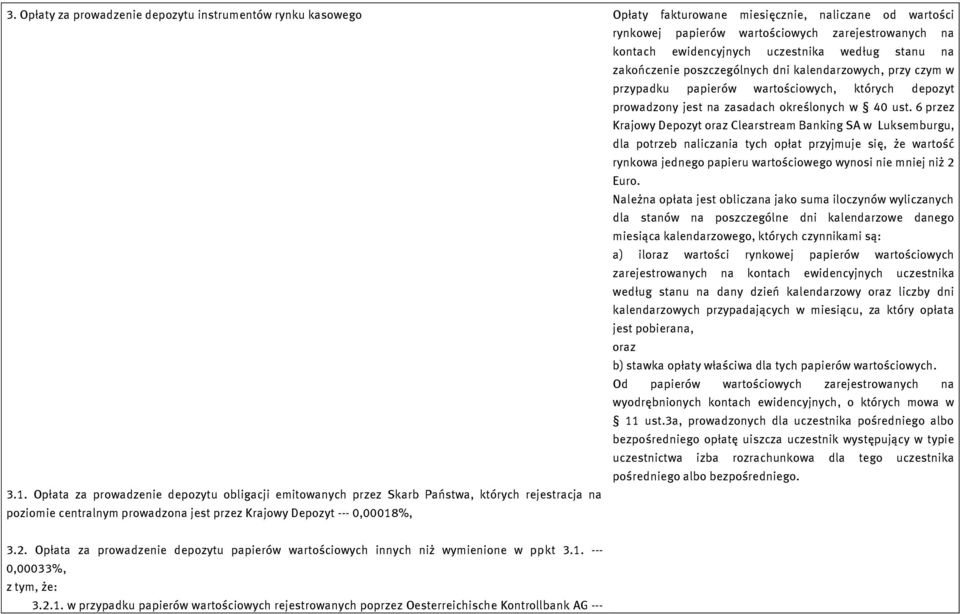 6 przez Krajowy Depozyt oraz Clearstream Banking SA w Luksemburgu, dla potrzeb naliczania tych opłat przyjmuje się, że wartość rynkowa jednego papieru wartościowego wynosi nie mniej niż 2 Euro.