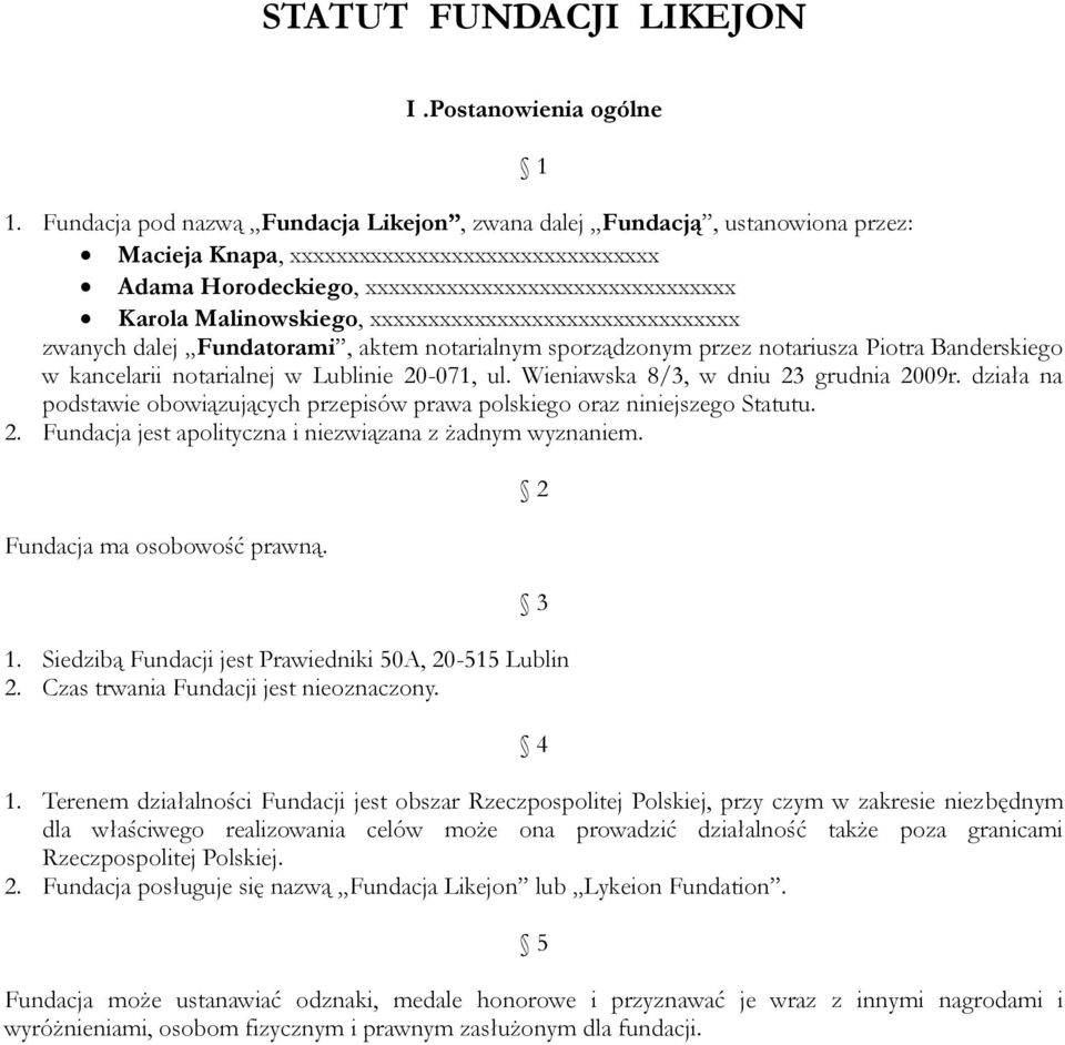 Malinowskiego, xxxxxxxxxxxxxxxxxxxxxxxxxxxxxxxx zwanych dalej Fundatorami, aktem notarialnym sporządzonym przez notariusza Piotra Banderskiego w kancelarii notarialnej w Lublinie 20-071, ul.
