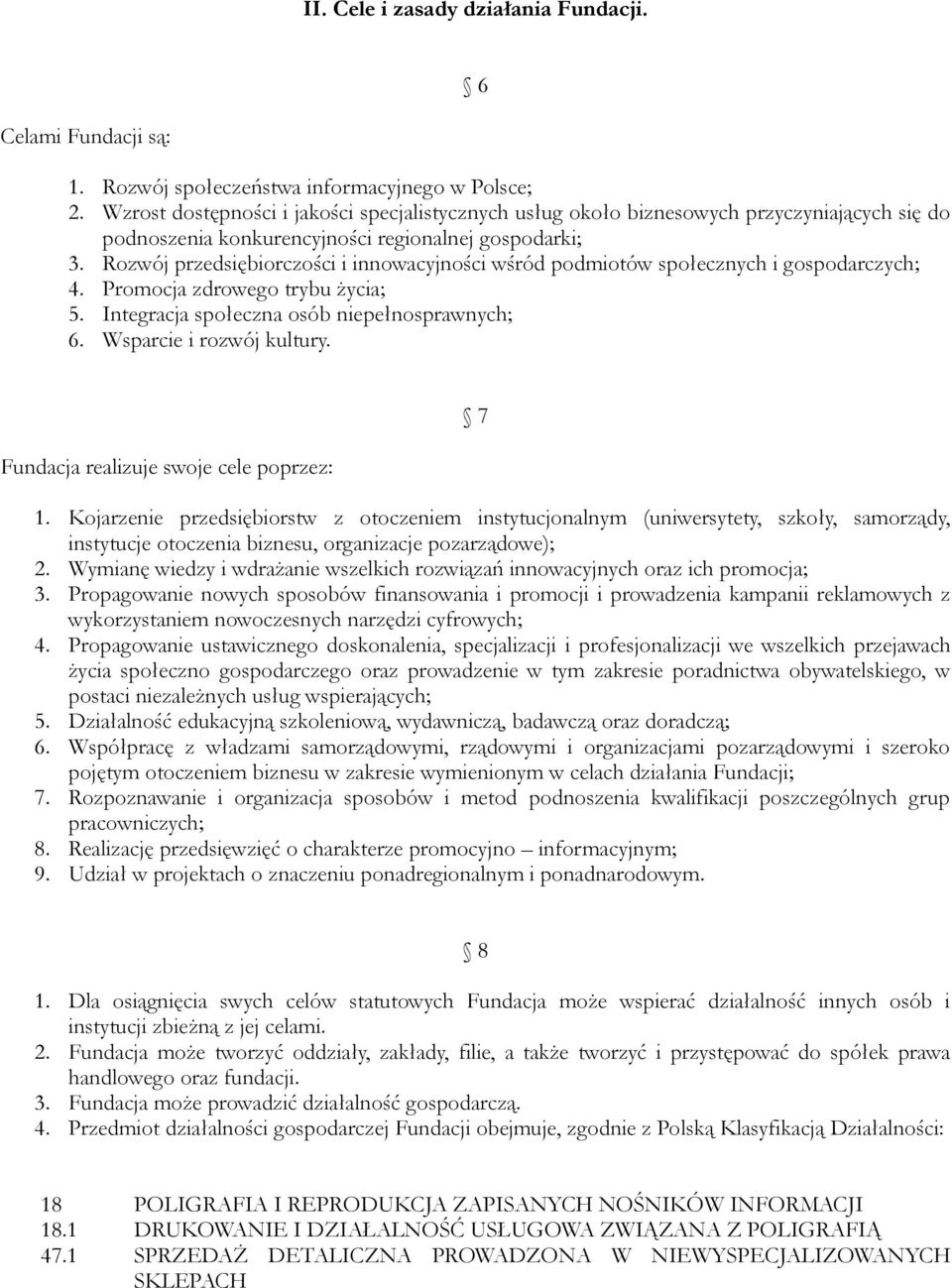 Rozwój przedsiębiorczości i innowacyjności wśród podmiotów społecznych i gospodarczych; 4. Promocja zdrowego trybu życia; 5. Integracja społeczna osób niepełnosprawnych; 6. Wsparcie i rozwój kultury.