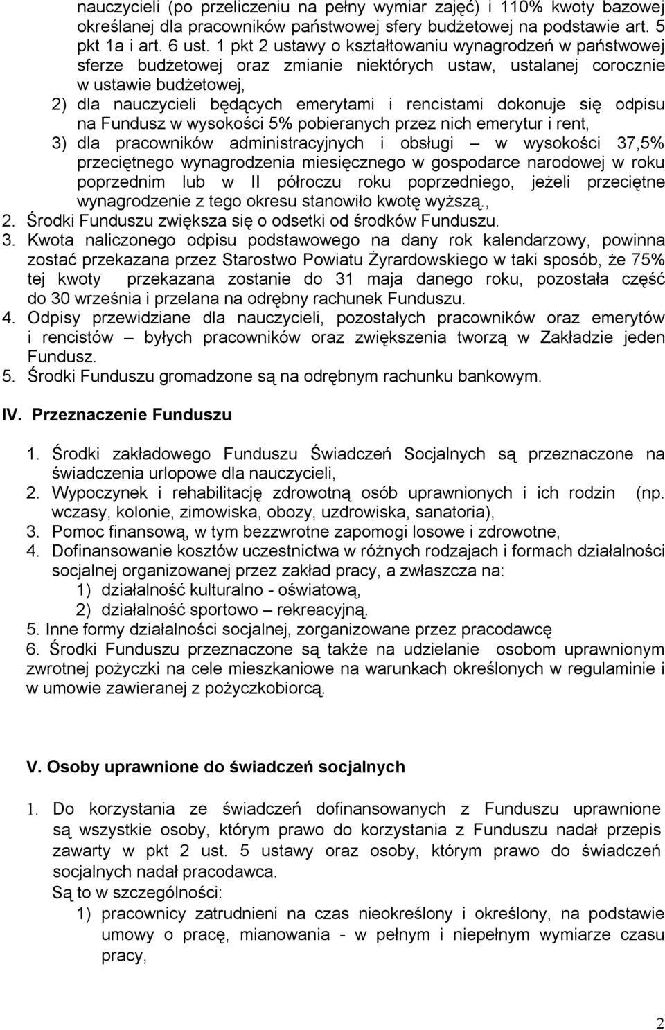 dokonuje się odpisu na Fundusz w wysokości 5% pobieranych przez nich emerytur i rent, 3) dla pracowników administracyjnych i obsługi w wysokości 37,5% przeciętnego wynagrodzenia miesięcznego w