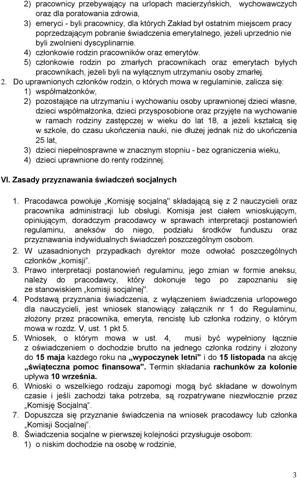 5) członkowie rodzin po zmarłych pracownikach oraz emerytach byłych pracownikach, jeżeli byli na wyłącznym utrzymaniu osoby zmarłej. 2.