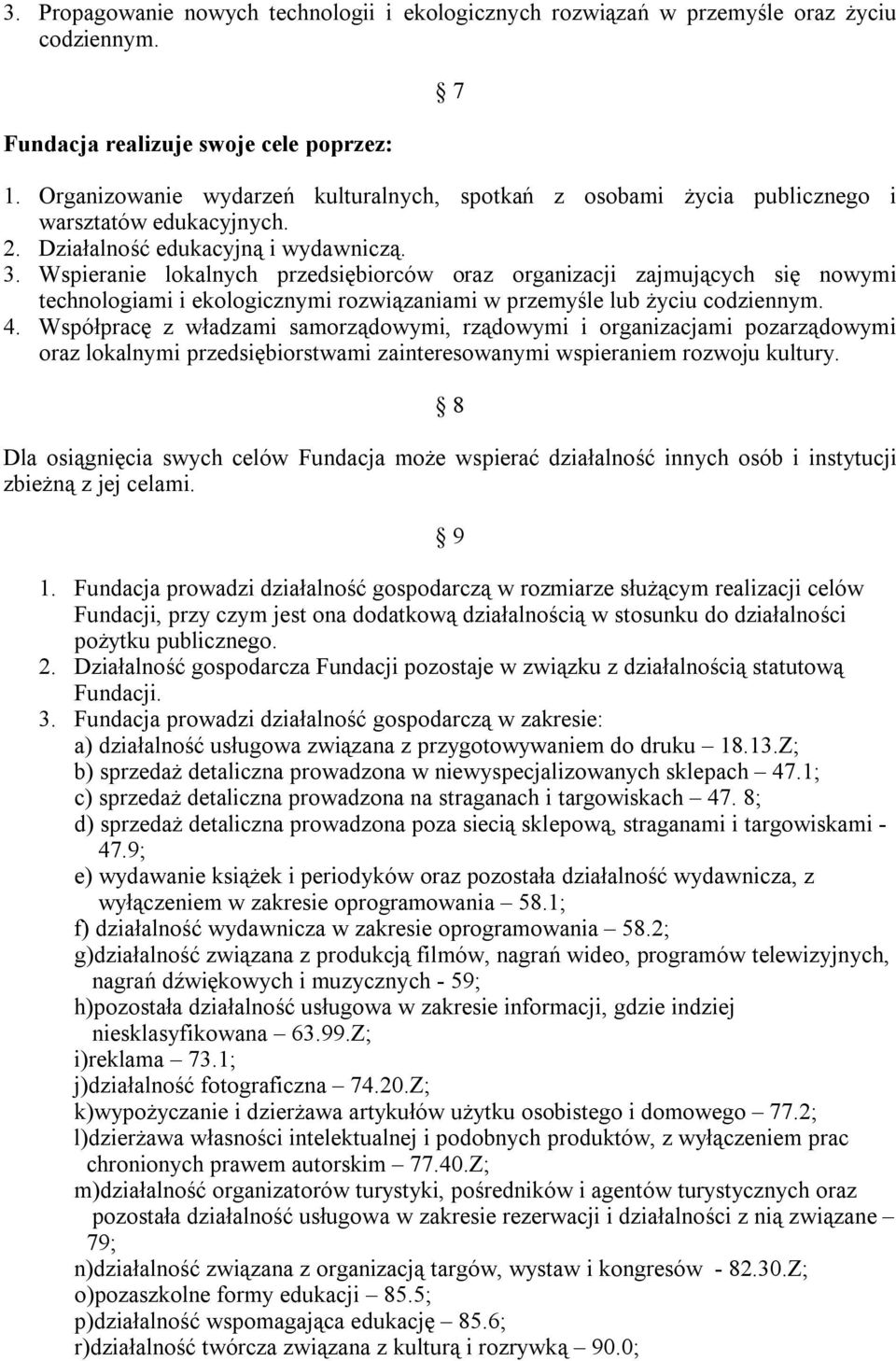 Wspieranie lokalnych przedsiębiorców oraz organizacji zajmujących się nowymi technologiami i ekologicznymi rozwiązaniami w przemyśle lub życiu codziennym. 4.