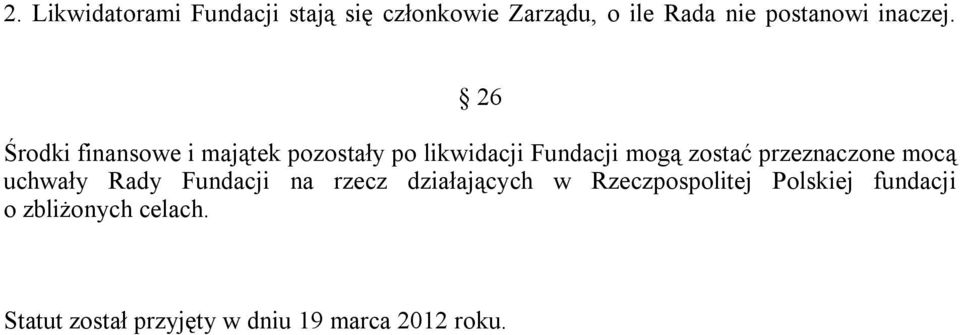 26 Środki finansowe i majątek pozostały po likwidacji Fundacji mogą zostać