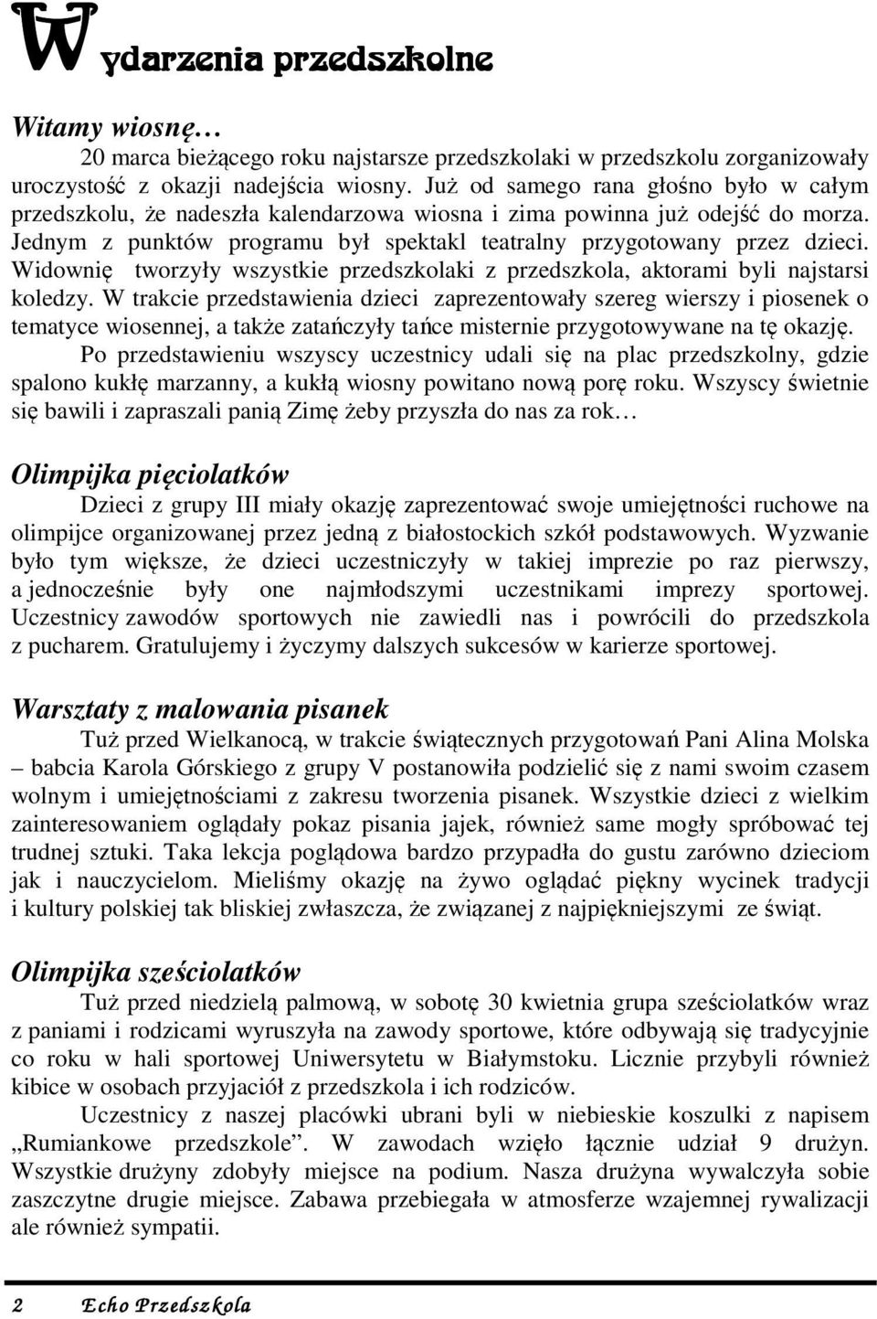 Widownię tworzyły wszystkie przedszkolaki z przedszkola, aktorami byli najstarsi koledzy.