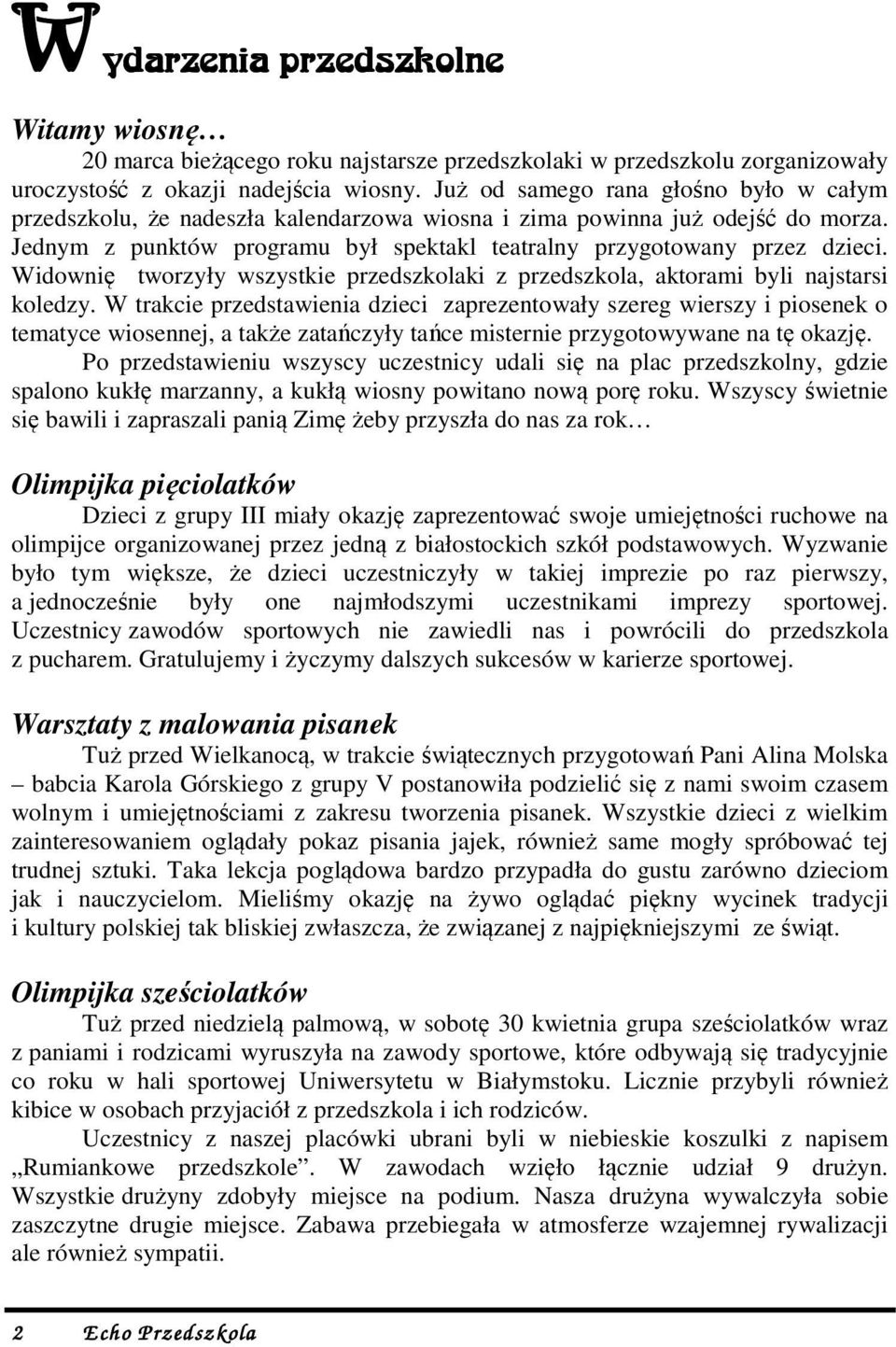 Widownię tworzyły wszystkie przedszkolaki z przedszkola, aktorami byli najstarsi koledzy.