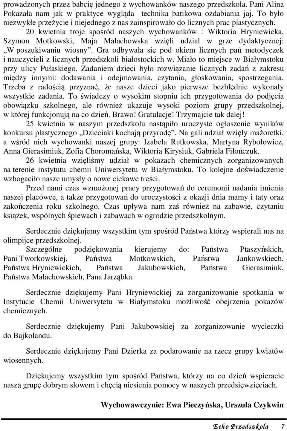 20 kwietnia troje spośród naszych wychowanków : Wiktoria Hryniewicka, Szymon Motkowski, Maja Małachowska wzięli udział w grze dydaktycznej: W poszukiwaniu wiosny.