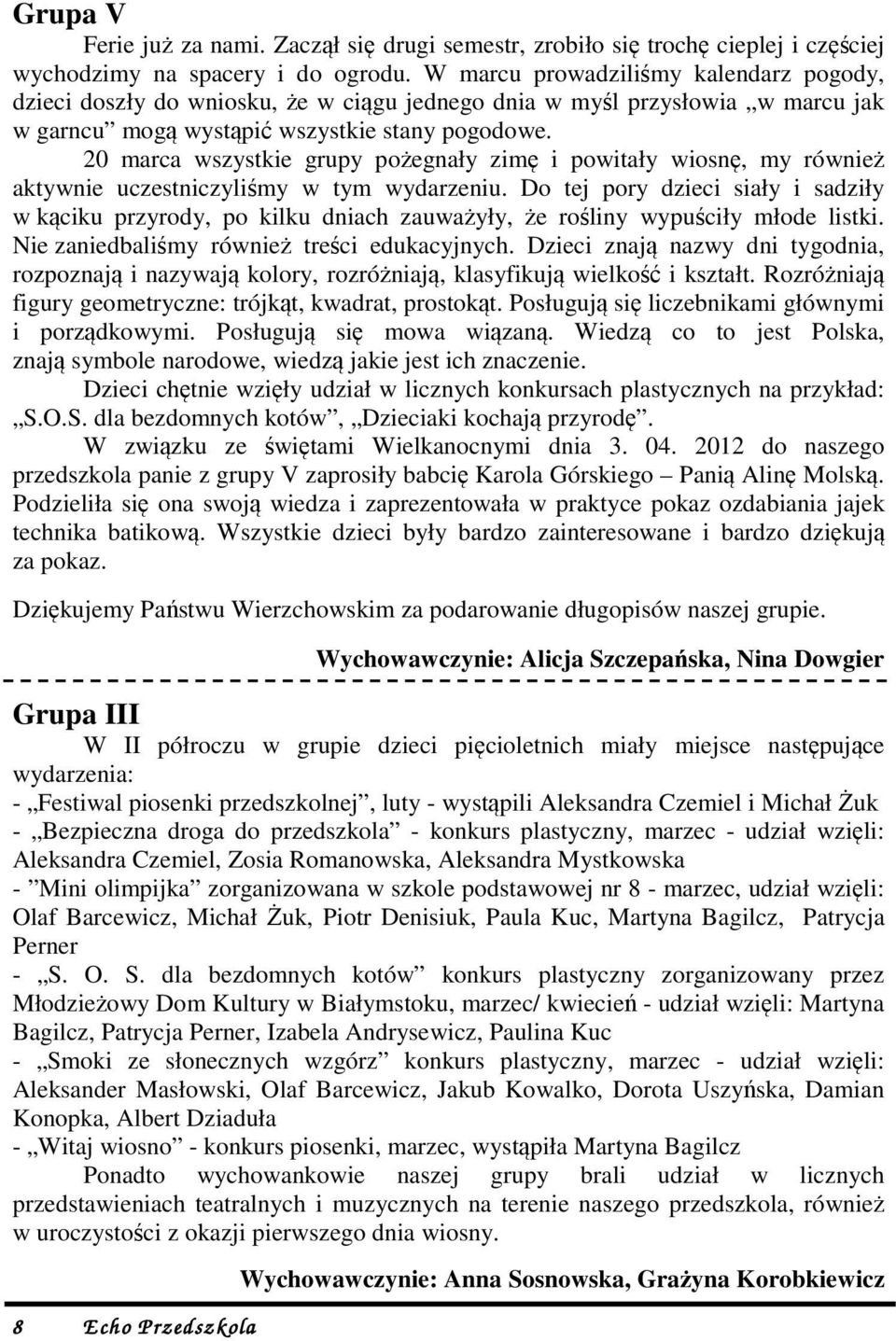 20 marca wszystkie grupy pożegnały zimę i powitały wiosnę, my również aktywnie uczestniczyliśmy w tym wydarzeniu.