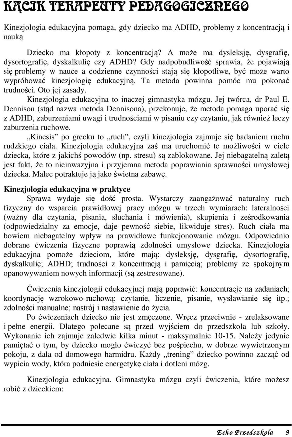 Gdy nadpobudliwość sprawia, że pojawiają się problemy w nauce a codzienne czynności stają się kłopotliwe, być może warto wypróbować kinezjologię edukacyjną.