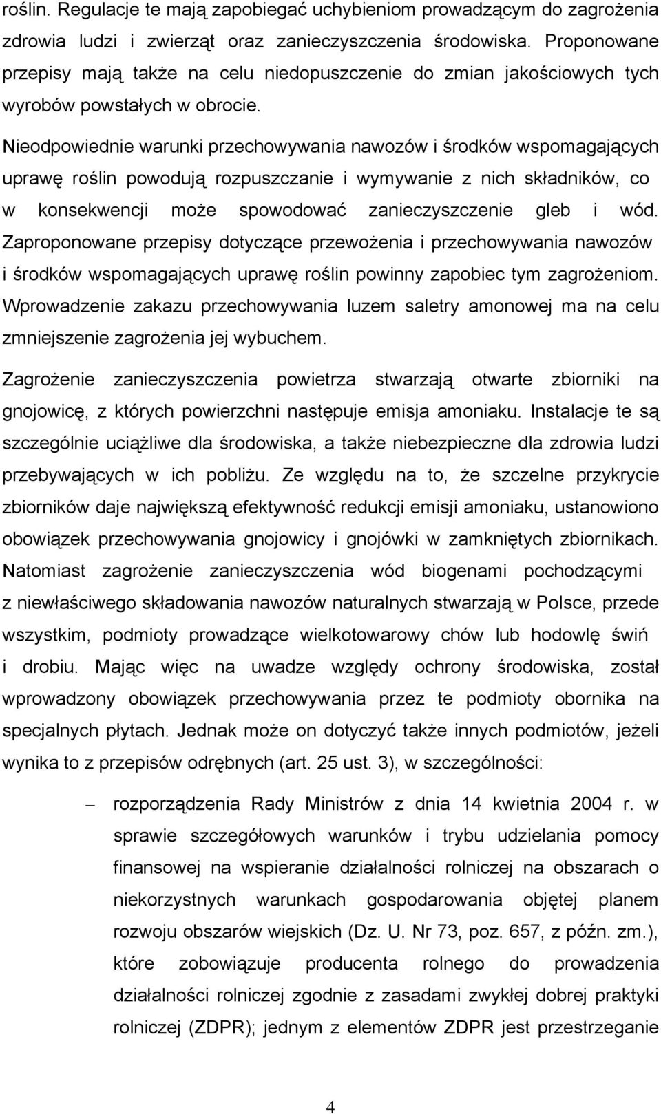 Nieodpowiednie warunki przechowywania nawozów i środków wspomagających uprawę roślin powodują rozpuszczanie i wymywanie z nich składników, co w konsekwencji może spowodować zanieczyszczenie gleb i