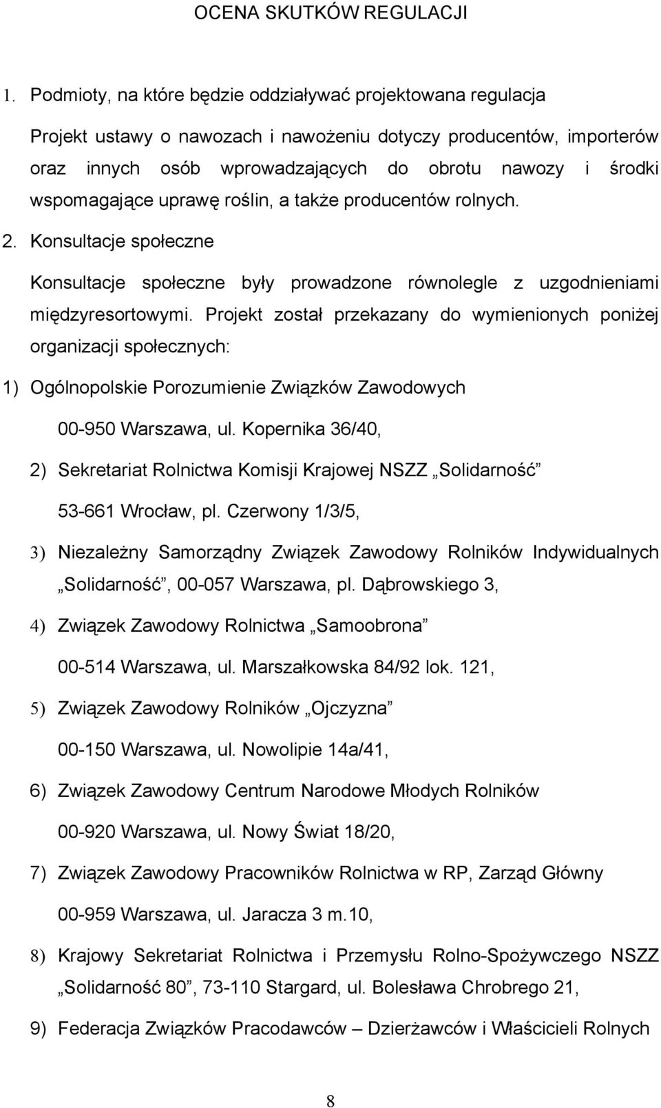 wspomagające uprawę roślin, a także producentów rolnych. 2. Konsultacje społeczne Konsultacje społeczne były prowadzone równolegle z uzgodnieniami międzyresortowymi.