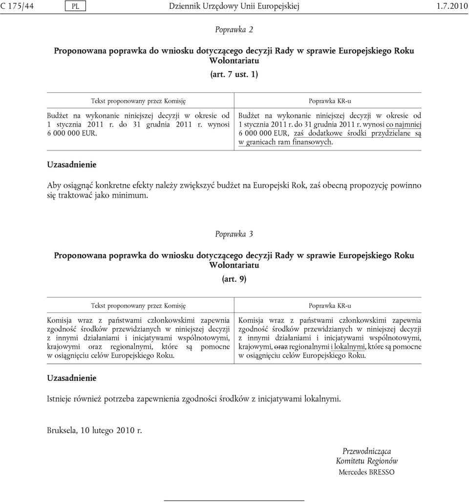 Aby osiągnąć konkretne efekty należy zwiększyć budżet na Europejski Rok, zaś obecną propozycję powinno się traktować jako minimum. Poprawka 3 (art.