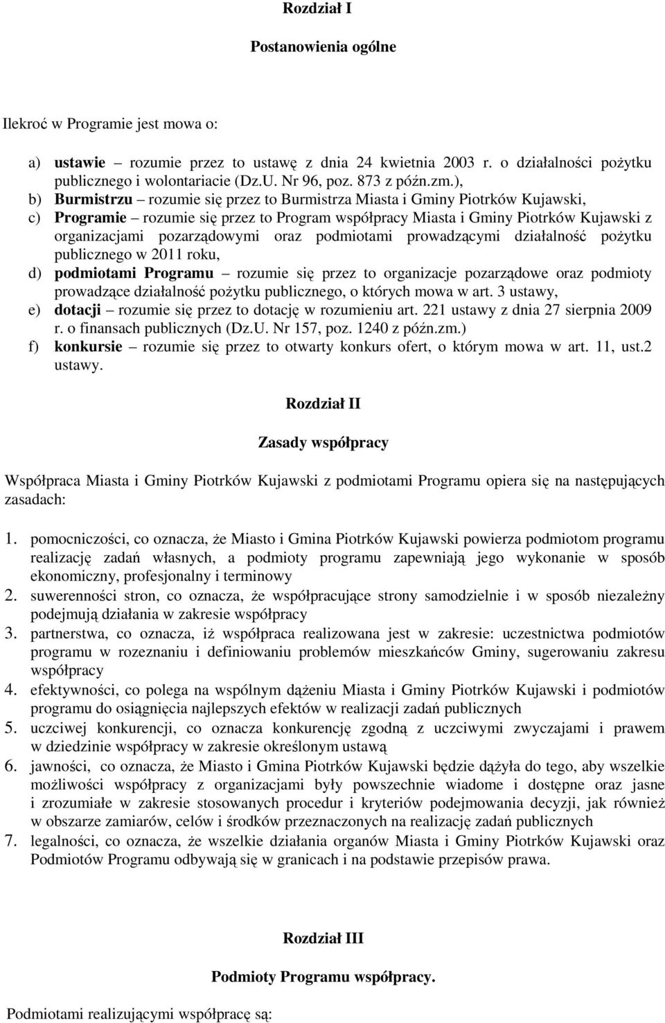 ), b) Burmistrzu rozumie się przez to Burmistrza Miasta i Gminy Piotrków Kujawski, c) Programie rozumie się przez to Program współpracy Miasta i Gminy Piotrków Kujawski z organizacjami pozarządowymi