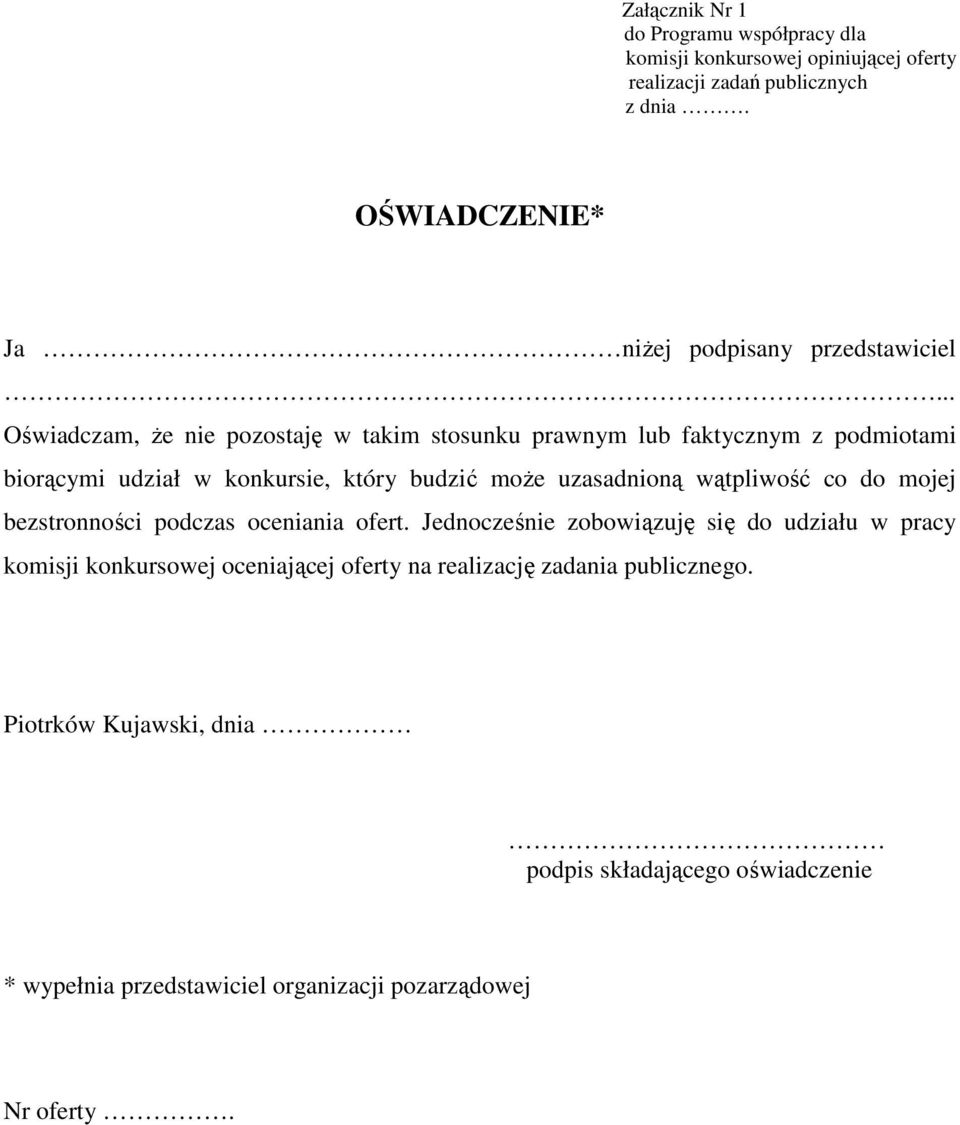 .. Oświadczam, Ŝe nie pozostaję w takim stosunku prawnym lub faktycznym z podmiotami biorącymi udział w konkursie, który budzić moŝe uzasadnioną