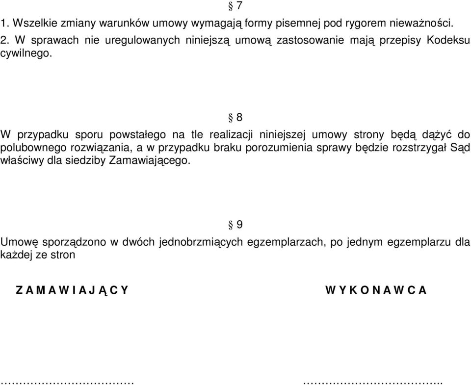 8 W przypadku sporu powstałego na tle realizacji niniejszej umowy strony będą dąŝyć do polubownego rozwiązania, a w przypadku braku