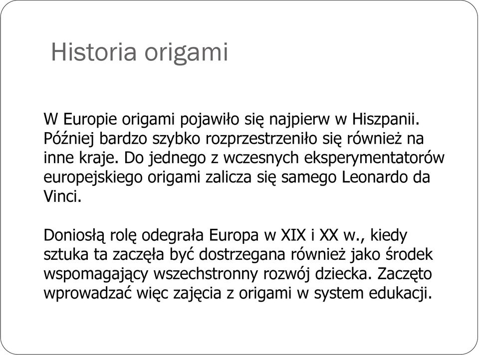 Do jednego z wczesnych eksperymentatorów europejskiego origami zalicza się samego Leonardo da Vinci.