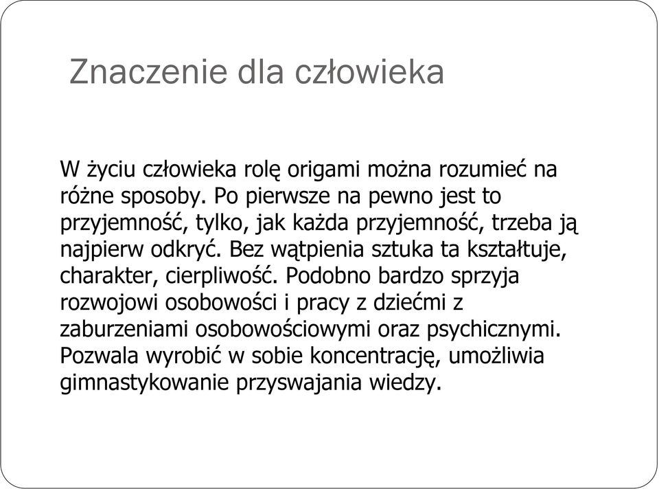 Bez wątpienia sztuka ta kształtuje, charakter, cierpliwość.