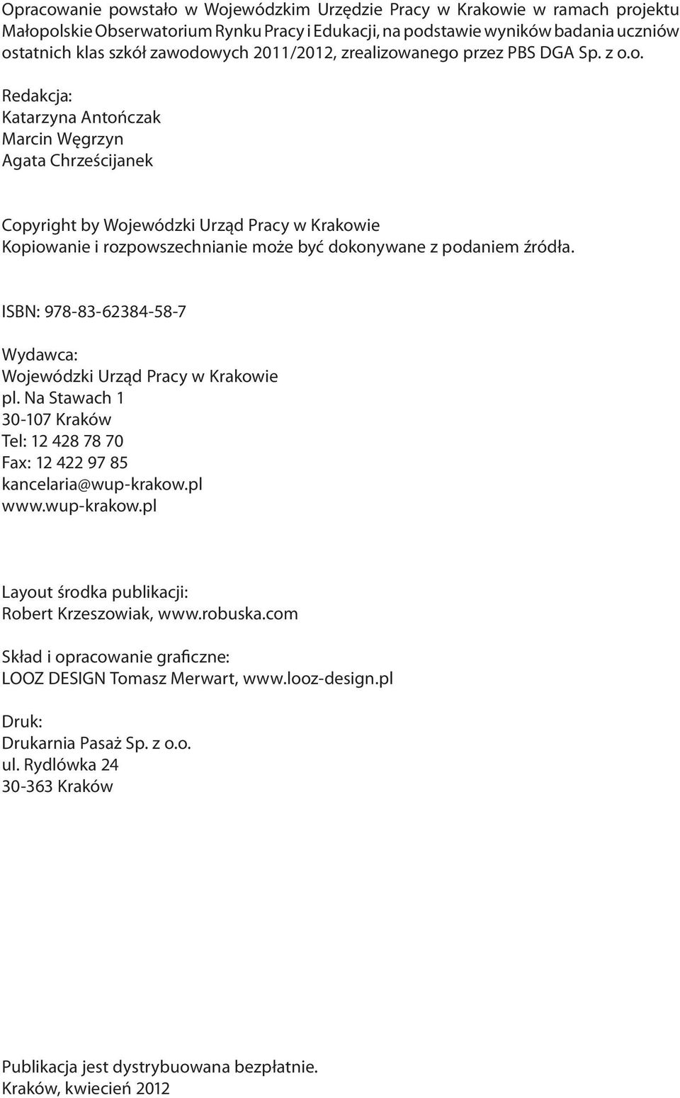 anego przez PBS DGA Sp. z o.o. Redakcja: Katarzyna Antończak Marcin Węgrzyn Agata Chrześcijanek Copyright by Wojewódzki Urząd Pracy w Krakowie Kopiowanie i rozpowszechnianie może być dokonywane z podaniem źródła.