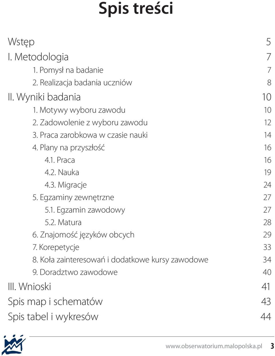 2. Nauka 19 4.3. Migracje 24 5. Egzaminy zewnętrzne 27 5.1. Egzamin zawodowy 27 5.2. Matura 28 6. Znajomość języków obcych 29 7.