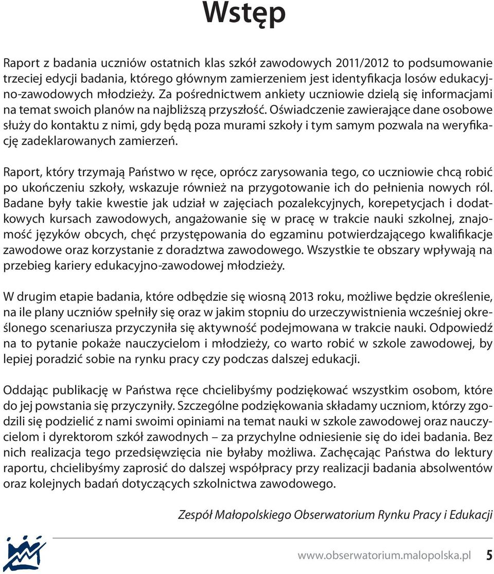 Oświadczenie zawierające dane osobowe służy do kontaktu z nimi, gdy będą poza murami szkoły i tym samym pozwala na weryfikację zadeklarowanych zamierzeń.