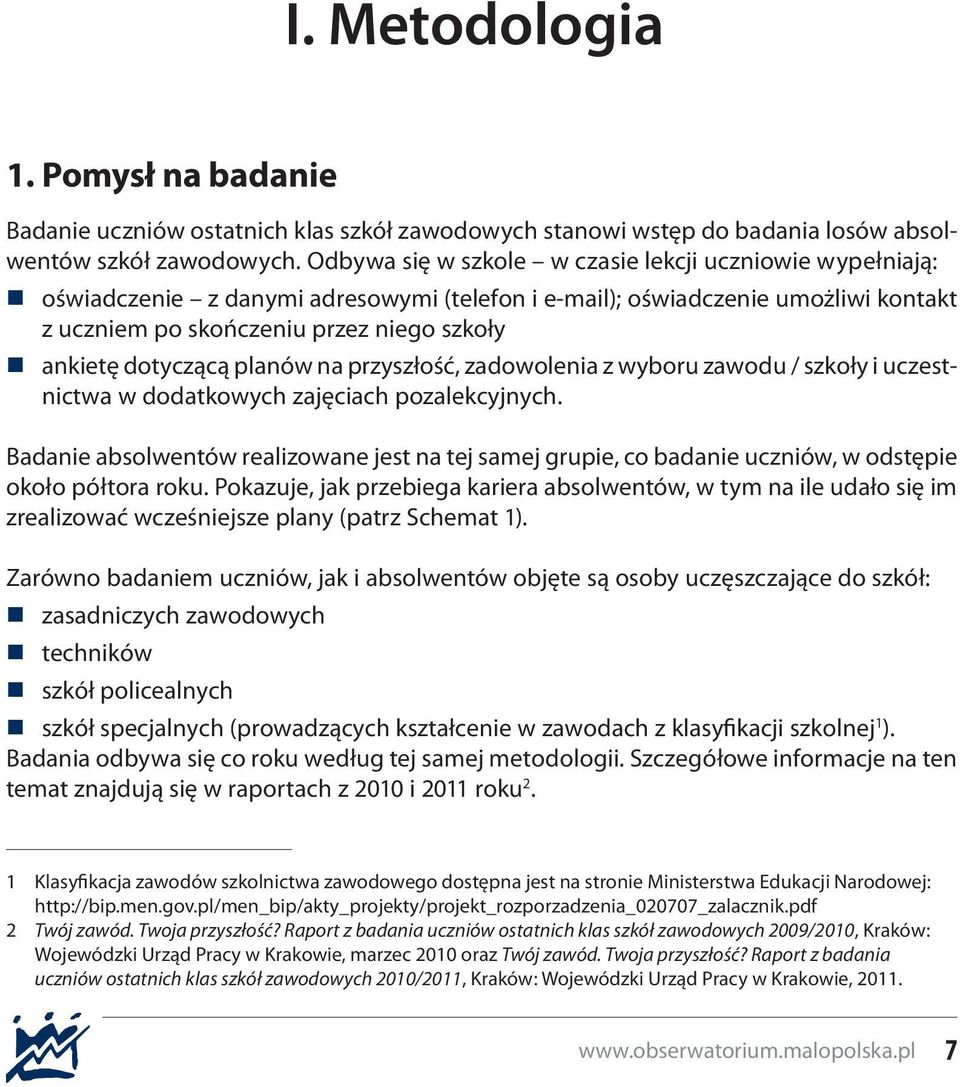 dotyczącą planów na przyszłość, zadowolenia z wyboru zawodu / szkoły i uczestnictwa w dodatkowych zajęciach pozalekcyjnych.
